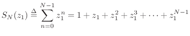 $\displaystyle S_N(z_1) \isdef \sum_{n=0}^{N-1}z_1^n = 1 + z_1 + z_1^2 + z_1^3 + \cdots + z_1^{N-1}
$