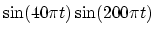 $ \sin(40\pi t)\sin(200\pi t)$