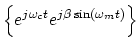 $\displaystyle \left\{e^{j\omega_c t} e^{j\beta\sin(\omega_m t)}\right\}$