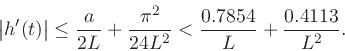 \begin{displaymath}
\left\vert h^\prime (t)\right\vert \leq {a\over2L} + {\pi^2\over24L^2} < {0.7854\over L} +
{0.4113\over L^2}.
\end{displaymath}