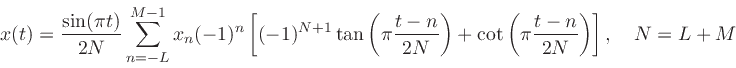 \begin{displaymath}
x(t) = {\sin(\pi t) \over 2N} \sum_{n = -L}^{M-1}
x_n (-1)^n \left[ (-1)^{N+1} \tan\left(\pi {t-n \over 2N} \right)
+ \cot\left(\pi {t-n \over 2N} \right) \right],
\quad N=L+M
\end{displaymath}