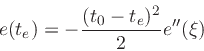 \begin{displaymath}
e(t_e) = - \frac{(t_0-t_e)^2}{2}e''(\xi)
\end{displaymath}
