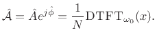 $\displaystyle \hat{{\cal A}}= {\hat A}e^{j\hat{\phi}} = \frac{1}{N} \hbox{\sc DTFT}_{\omega_0 }(x).$