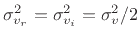 $\displaystyle p_{v_r}(\nu)=p_{v_i}(\nu) = \frac{1}{\sqrt{\pi 2\sigma_{v_r}^2}} e^{-\frac{\nu^2}{2\sigma_{v_r}^2}}$