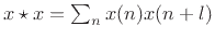 $ x\star x = \sum_n
x(n)x(n+l)$