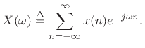 $\displaystyle X(\omega) \isdef \sum_{n=-\infty}^\infty x(n) e^{-j\omega n}.$
