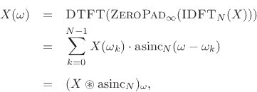 \begin{eqnarray*}
X(\omega) &=& \hbox{\sc DTFT}(\hbox{\sc ZeroPad}_{\infty}(\hbox{\sc IDFT}_N(X)))\\
&=& \sum_{k=0}^{N-1}X(\omega_k)\cdot \hbox{asinc}_N(\omega-\omega_k)\\ [5pt]
&=& (X\circledast \hbox{asinc}_N)_\omega,
\end{eqnarray*}