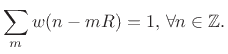 $\displaystyle \sum_m w(n-mR) = 1, \, \forall n\in\mathbb{Z}.$