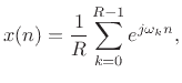 $\displaystyle x(n) = \frac{1}{R} \sum_{k=0}^{R-1}e^{j\omega_kn},$