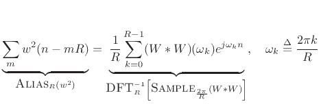 $\displaystyle \underbrace{\sum_m w^2(n-mR)}_{\hbox{\sc Alias}_R(w^2)} = \underbrace{\frac{1}{R}\sum_{k=0}^{R-1} (W\ast W)(\omega_k)e^{j\omega_k n}}_{\hbox{\sc DFT}_R^{-1} \left[\hbox{\sc Sample}_{\frac{2\pi}{R}}(W\ast W)\right]}, \quad \omega_k \isdef \frac{2\pi k}{R}$