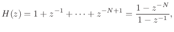 $\displaystyle H(z) = 1 + z^{-1}+ \cdots + z^{-N+1} = \frac{1-z^{-N}}{1-z^{-1}},$