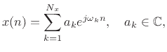 $\displaystyle x(n) = \sum_{k=1}^{N_x} a_k e^{j\omega_k n}, \quad a_k\in\mathbb{C},$