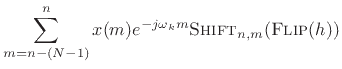 $\displaystyle \sum_{m=n-(N-1)}^{n}x(m)e^{-j\omega_k m }\hbox{\sc Shift}_{n,m}(\hbox{\sc Flip}(h))$