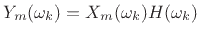 $\displaystyle Y_m(\omega_k) = X_m(\omega_k)H(\omega_k)$
