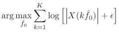 $\displaystyle \arg\max_{{\hat f}_0} \sum_{k=1}^K
\log\left[\left\vert X(k{\hat f}_0)\right\vert+\epsilon\right]$