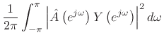 $\displaystyle \frac{1}{2\pi}\int_{-\pi}^{\pi}\left\vert{\hat A}\left(e^{j\omega}\right)Y\left(e^{j\omega}\right)\right\vert^2 d\omega$