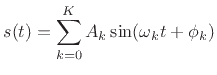 $\displaystyle s(t) = \sum_{k=0}^K A_k \sin(\omega_k t + \phi_k) \protect$