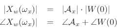 \begin{eqnarray*}
\vert X_w(\omega_x)\vert &=& \vert{\cal A}_x\vert\cdot \vert W(0)\vert \\
\angle X_w(\omega_x)\vert &=& \angle {\cal A}_x+ \angle W(0)
\end{eqnarray*}