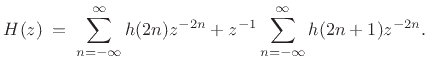 $\displaystyle H(z) \eqsp \sum_{n=-\infty}^{\infty}h(2n)z^{-2n} + z^{-1}\sum_{n=-\infty}^{\infty}h(2n+1)z^{-2n}.$