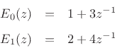 \begin{eqnarray*}
E_0(z) &=& 1 + 3z^{-1}\\ [5pt]
E_1(z) &=& 2 + 4z^{-1}
\end{eqnarray*}