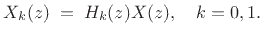 $\displaystyle X_k(z) \eqsp H_k(z)X(z), \quad k=0,1.$