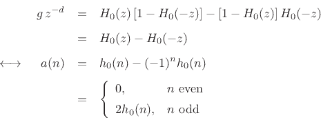 \begin{eqnarray*}
g\,z^{-d} &=& H_0(z)\left[1-H_0(-z)\right] - \left[1-H_0(z)\right]H_0(-z) \\ [5pt]
&=& H_0(z) - H_0(-z)\\ [5pt]
\;\longleftrightarrow\;\quad a(n) &=& h_0(n) - (-1)^n h_0(n) \\ [5pt]
&=& \left\{\begin{array}{ll}
0, & \hbox{$n$\ even} \\ [5pt]
2h_0(n), & \hbox{$n$\ odd} \\
\end{array} \right.
\end{eqnarray*}