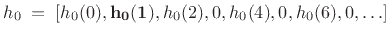 $\displaystyle h_0 \eqsp [h_0(0), \bold{h_0(1)}, h_0(2), 0, h_0(4), 0, h_0(6), 0, \ldots] \protect$