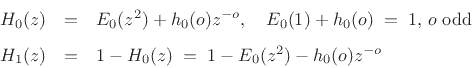 \begin{eqnarray*}
H_0(z) &=& E_0(z^2) + h_0(o) z^{-o}, \quad E_0(1)+h_0(o)\eqsp 1, \, \hbox{$o$\ odd}\\ [5pt]
H_1(z) &=& 1-H_0(z) \eqsp 1 - E_0(z^2) - h_0(o) z^{-o}
\end{eqnarray*}