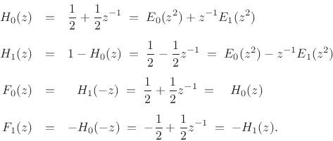 \begin{eqnarray*}
H_0(z) &=& \frac{1}{2} + \frac{1}{2}z^{-1} \eqsp E_0(z^2)+z^{-1}E_1(z^2)\\ [5pt]
H_1(z) &=& 1-H_0(z) \eqsp \frac{1}{2} - \frac{1}{2}z^{-1} \eqsp E_0(z^2)-z^{-1}E_1(z^2)\\ [5pt]
F_0(z) &=& \;\;\, H_1(-z) \eqsp \frac{1}{2} + \frac{1}{2}z^{-1} \eqsp \;\;\,H_0(z)\\ [5pt]
F_1(z) &=& -H_0(-z) \eqsp -\frac{1}{2} + \frac{1}{2}z^{-1} \eqsp -H_1(z).
\end{eqnarray*}