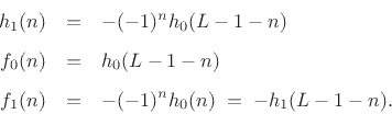 \begin{eqnarray*}
h_1(n) &=& -(-1)^n h_0(L-1-n) \\ [5pt]
f_0(n) &=& h_0(L-1-n) \\ [5pt]
f_1(n) &=& -(-1)^n h_0(n) \eqsp - h_1(L-1-n).
\end{eqnarray*}