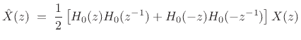 $\displaystyle \hat{X}(z) \eqsp \frac{1}{2}\left[H_0(z)H_0(z^{-1}) + H_0(-z)H_0(-z^{-1})\right]X(z) \protect$