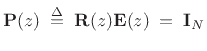 $\displaystyle \bold{P}(z)\isdefs \bold{R}(z)\bold{E}(z) \eqsp \bold{I}_N$