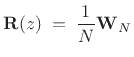 $\displaystyle \bold{R}(z) \eqsp \frac{1}{N}\bold{W}_N$