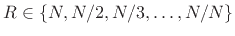 $ R\in\{N,N/2,N/3,\ldots,N/N\}$