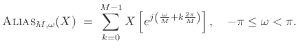 $\displaystyle \hbox{\sc Alias}_{M,\omega}(X) \eqsp \sum_{k=0}^{M-1} X\left[e^{j\left(\frac{\omega}{M} + k\frac{2\pi}{M}\right)}\right], \quad -\pi\leq \omega < \pi.$