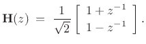 $\displaystyle \bold{H}(z) \eqsp \frac{1}{\sqrt{2}}\left[\begin{array}{c} 1+z^{-1} \\ [2pt] 1-z^{-1} \end{array}\right].$
