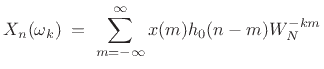 $\displaystyle X_n(\omega_k) \eqsp \sum_{m=-\infty}^{\infty} x(m) h_{0}(n-m)W_N^{-km} \protect$