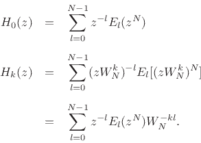 \begin{eqnarray*}
H_{0}(z) & = & \sum_{l=0}^{N-1} z^{-l}E_l(z^{N}) \\ [5pt]
H_{k}(z) & = & \sum_{l=0}^{N-1} (zW_N^k)^{-l} E_l[(z W_N^k)^{N}] \\ [5pt]
& = & \sum_{l=0}^{N-1} z^{-l} E_l(z^{N}) W_N^{-kl}.
\end{eqnarray*}