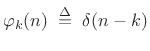 $\displaystyle \varphi_k (n) \isdefs \delta(n-k)$