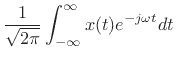 $\displaystyle \frac{1}{\sqrt{2\pi}}\int_{-\infty}^{\infty} x(t) e^{-j\omega t} dt$