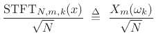 $\displaystyle \frac{\hbox{STFT}_{N,m,k}(x)}{\sqrt{N}} \isdefs \frac{X_m(\omega_k )}{\sqrt{N}}$