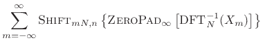 $\displaystyle \sum_{m=-\infty}^{\infty}
\hbox{\sc Shift}_{mN,n}\left\{\hbox{\sc ZeroPad}_\infty\left[\hbox{DFT}_N^{-1}(X_m)\right]\right\}$