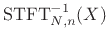 $\displaystyle \hbox{STFT}_{N,n}^{-1}(X)$
