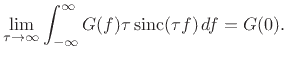 $\displaystyle \lim_{\tau\to\infty}\ensuremath{\int_{-\infty}^{\infty}}G(f)\tau\,\mbox{sinc}(\tau f)\,df = G(0).$