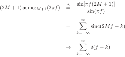 \begin{eqnarray*}
(2M+1)\,\hbox{asinc}_{2M+1}(2\pi f) &\isdef &
\frac{\sin[\pi f (2M+1) ]}{\sin(\pi f)}\\ [5pt]
&=& \sum_{k=-\infty}^{\infty} \mbox{sinc}(2Mf-k)\\ [5pt]
&\to& \sum_{k=-\infty}^{\infty} \delta(f-k)
\end{eqnarray*}