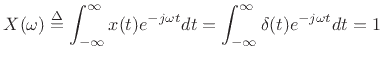 $\displaystyle X(\omega)\isdef \int_{-\infty}^\infty x(t)e^{-j\omega t}dt = \int_{-\infty}^\infty \delta(t)e^{-j\omega t}dt = 1$