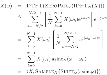 \begin{eqnarray*}
X(\omega) &=& \hbox{\sc DTFT}(\hbox{\sc ZeroPad}_{\infty}(\hbox{\sc IDFT}_N(X)))\\
&\isdef & \sum_{n=-N/2}^{N/2-1}\left[\frac{1}{N}\sum_{k=0}^{N-1}X(\omega_k)
e^{j\omega_k n}\right]e^{-j\omega n}\\
&=& \sum_{k=0}^{N-1}X(\omega_k)
\left[\frac{1}{N}\sum_{n=-N/2}^{N/2-1} e^{j(\omega_k-\omega) n}\right]\\
&=& \sum_{k=0}^{N-1}X(\omega_k)\,\hbox{asinc}_N(\omega-\omega_k)\\
&=& \left<X,\hbox{\sc Sample}_N\{\hbox{\sc Shift}_{\omega}(\hbox{asinc}_N)\}\right>
\end{eqnarray*}