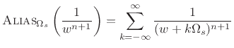 $\displaystyle \hbox{\sc Alias}_{\Omega_s}\left(\frac{1}{w^{n+1}}\right) = \sum_{k=-\infty}^\infty\frac{1}{(w+k\Omega_s)^{n+1}}$