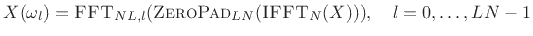 $\displaystyle X(\omega_l) = \hbox{\sc FFT}_{NL,l}(\hbox{\sc ZeroPad}_{LN}(\hbox{\sc IFFT}_N(X))),\quad l=0,\ldots,LN-1$