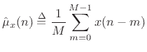 $\displaystyle \hat{\mu}_x(n) \isdef \frac{1}{M}\sum_{m=0}^{M-1}x(n-m)$